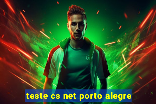 teste cs net porto alegre