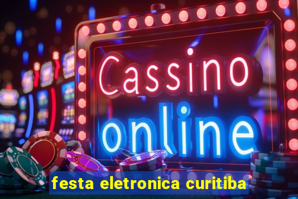 festa eletronica curitiba