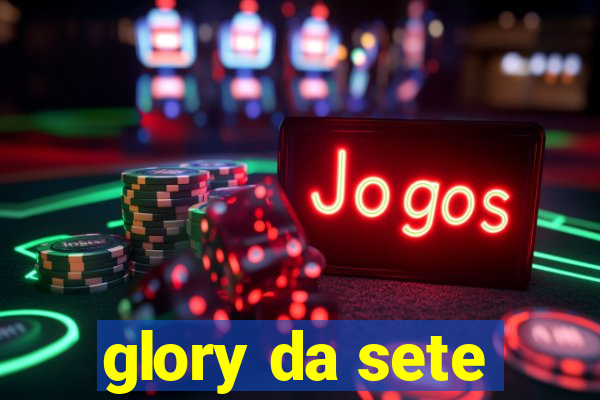 glory da sete