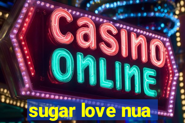 sugar love nua