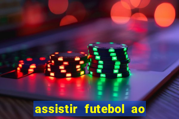 assistir futebol ao vivo multi canais