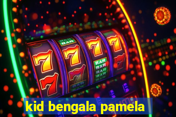 kid bengala pamela