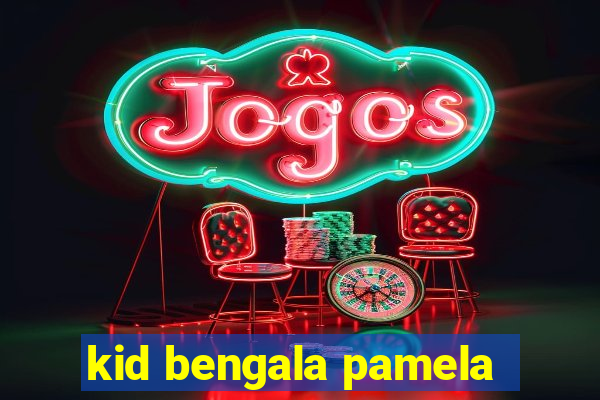 kid bengala pamela
