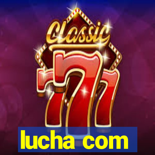 lucha com