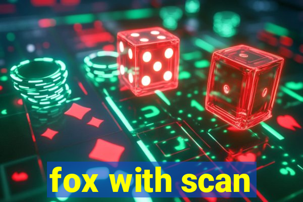 fox with scan