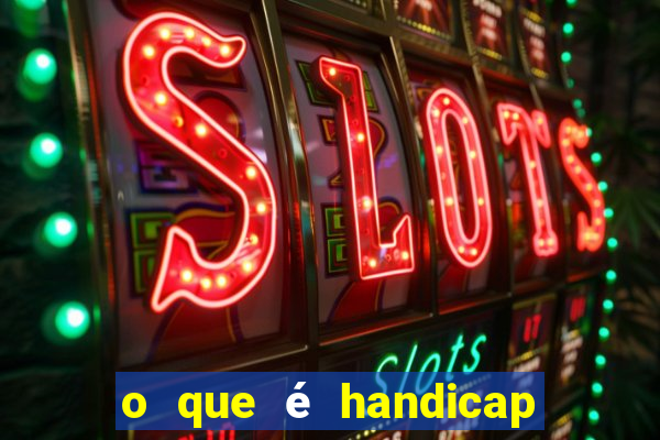 o que é handicap - 1.5