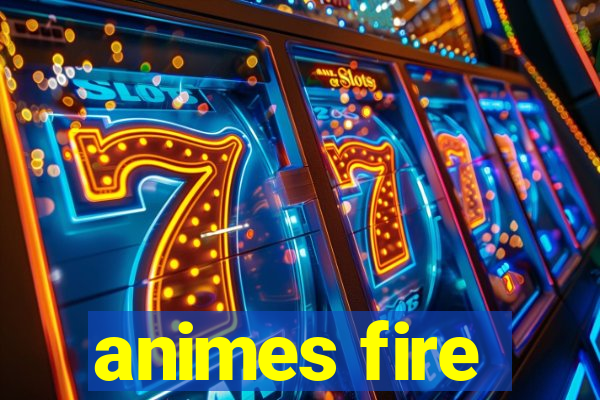 animes fire