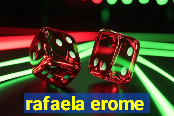 rafaela erome