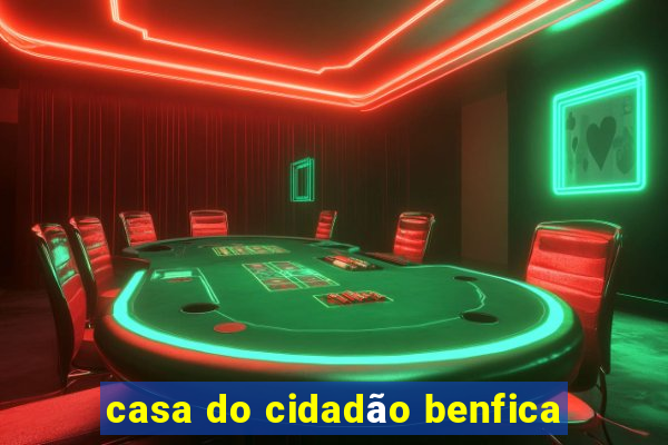 casa do cidadão benfica
