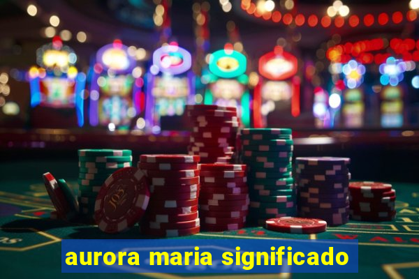 aurora maria significado