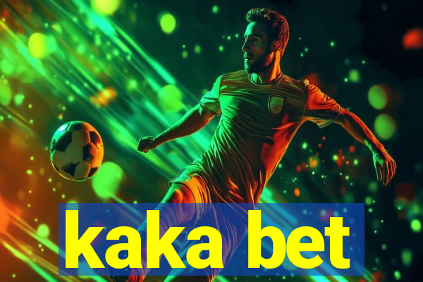 kaka bet