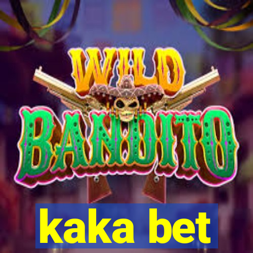 kaka bet