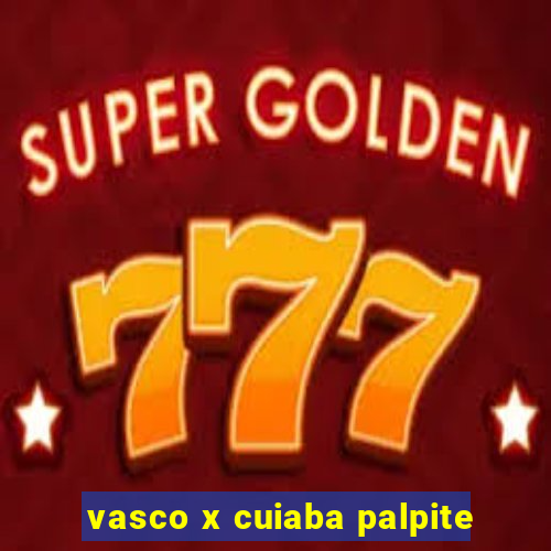vasco x cuiaba palpite