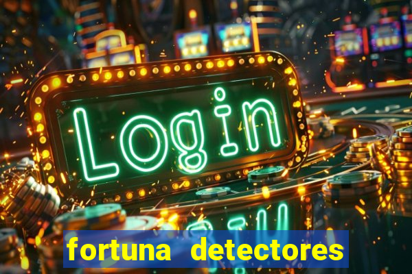 fortuna detectores de metal