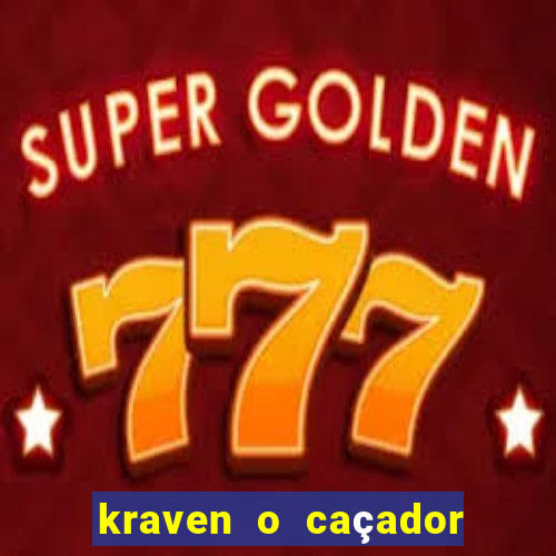 kraven o caçador filme completo dublado online