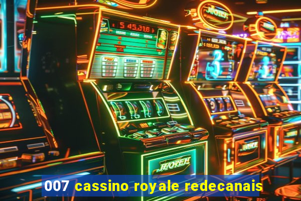 007 cassino royale redecanais