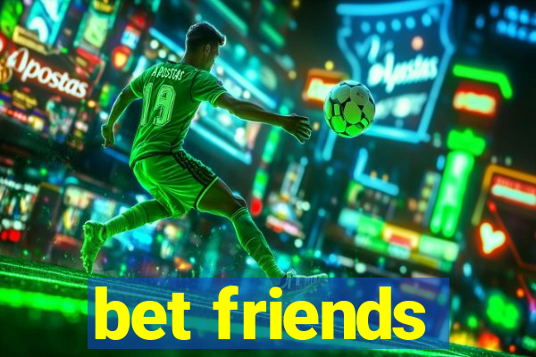 bet friends