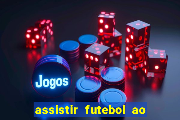 assistir futebol ao vivo multicanais