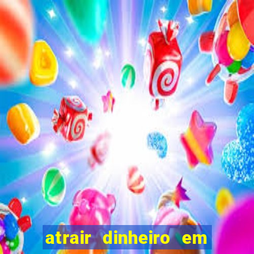 atrair dinheiro em 2 dias