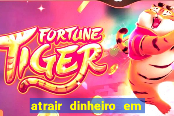atrair dinheiro em 2 dias