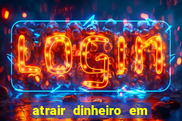 atrair dinheiro em 2 dias