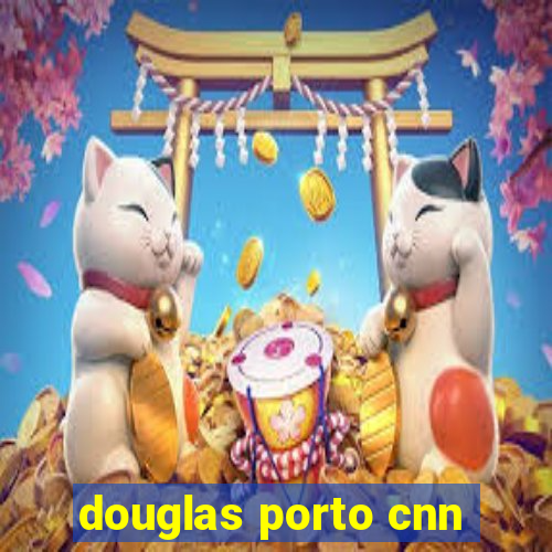 douglas porto cnn