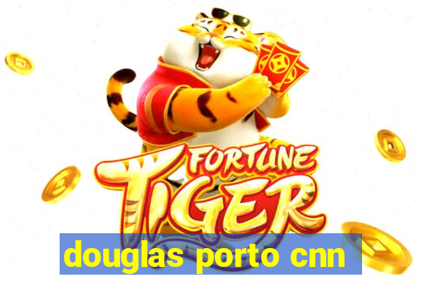 douglas porto cnn