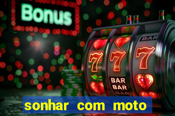 sonhar com moto roubada jogo do bicho