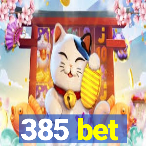385 bet