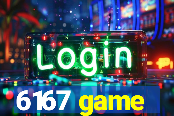 6167 game
