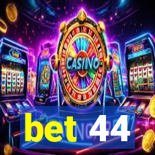 bet 44