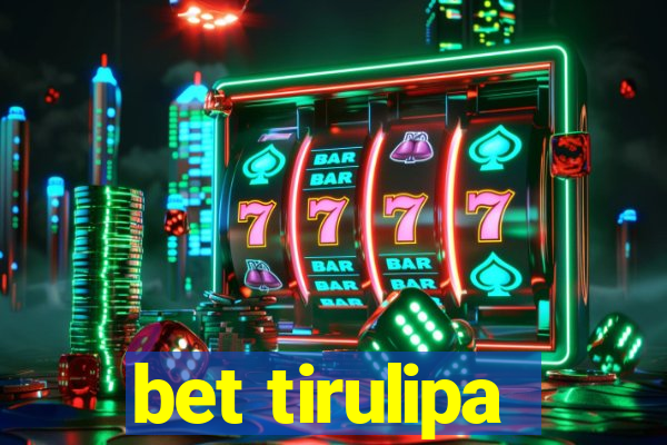 bet tirulipa