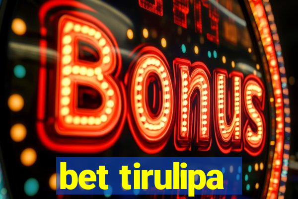 bet tirulipa
