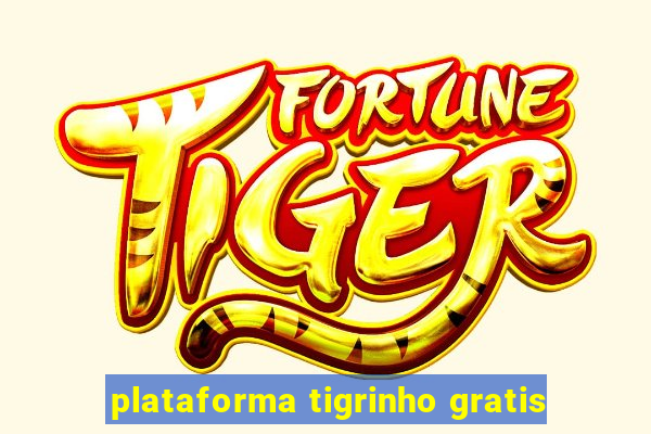 plataforma tigrinho gratis
