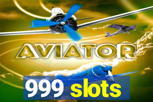 999 slots