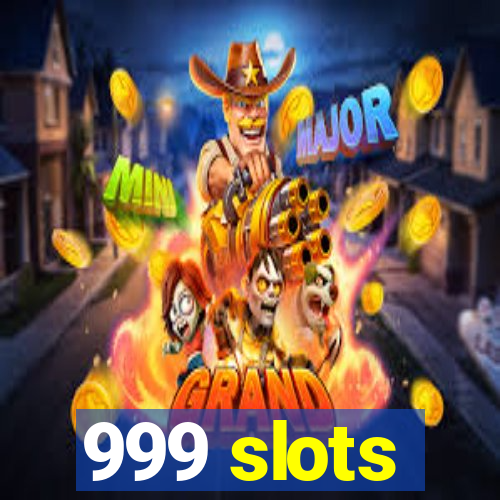 999 slots