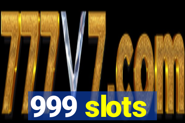 999 slots