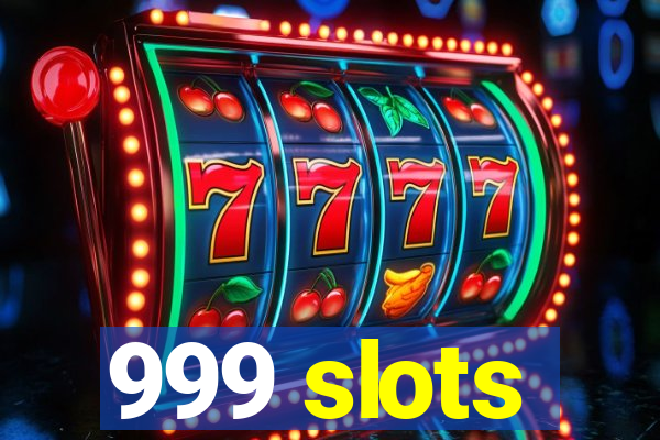 999 slots