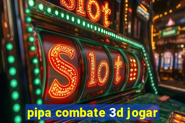 pipa combate 3d jogar