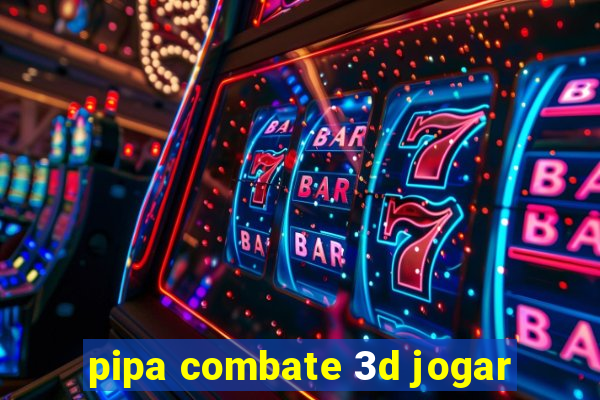 pipa combate 3d jogar
