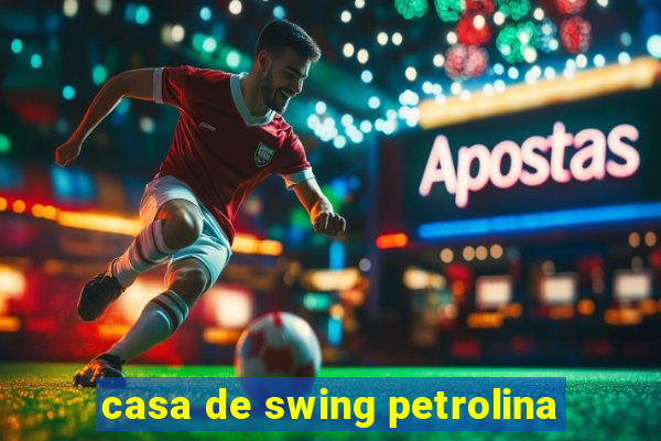 casa de swing petrolina