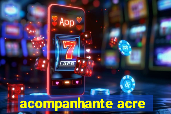 acompanhante acre
