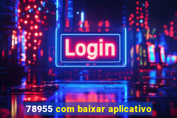 78955 com baixar aplicativo