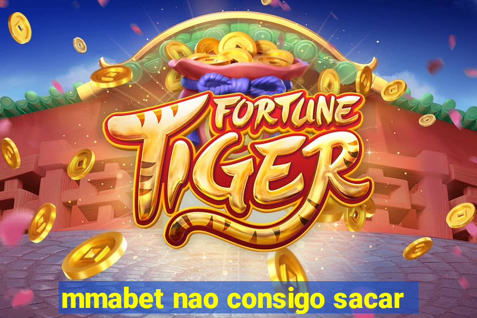 mmabet nao consigo sacar