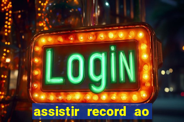 assistir record ao vivo bahia