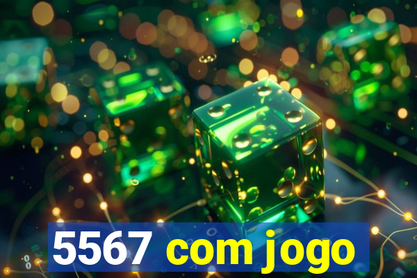 5567 com jogo