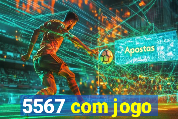 5567 com jogo