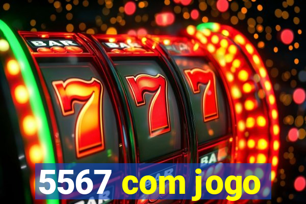 5567 com jogo