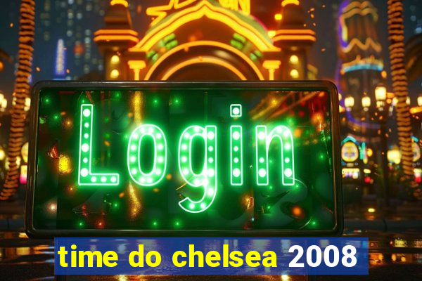 time do chelsea 2008
