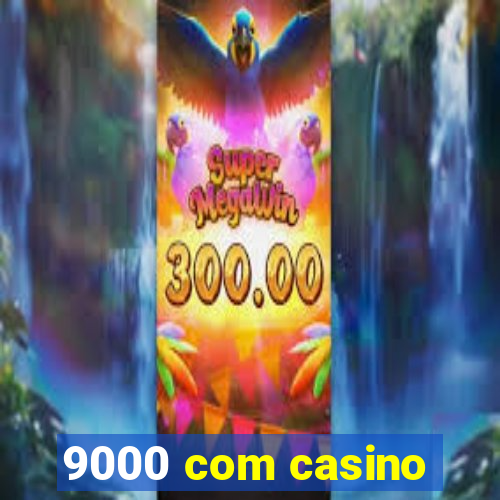 9000 com casino